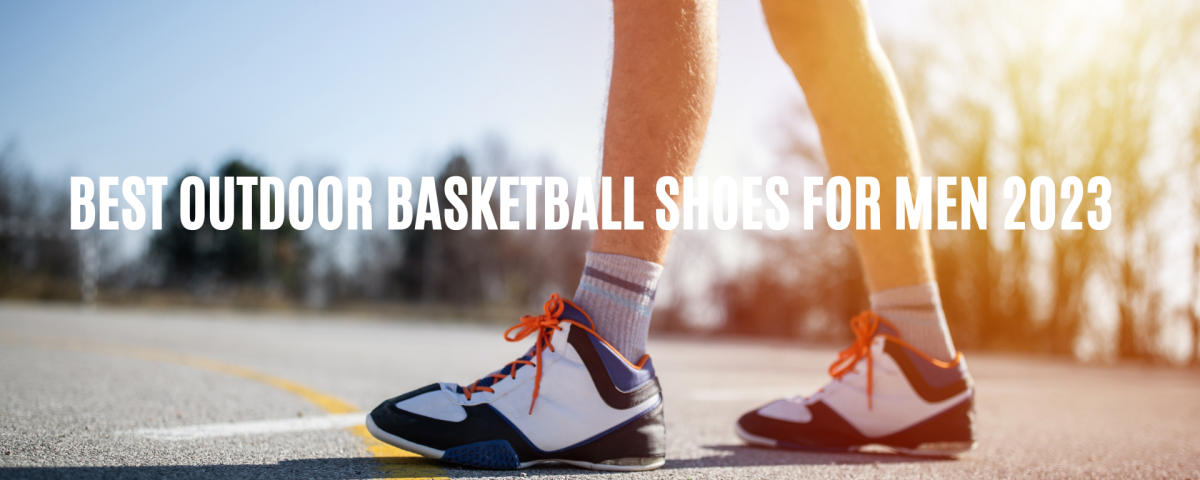 Top Picks: Best Outdoor Basketball Shoes for Men 2023