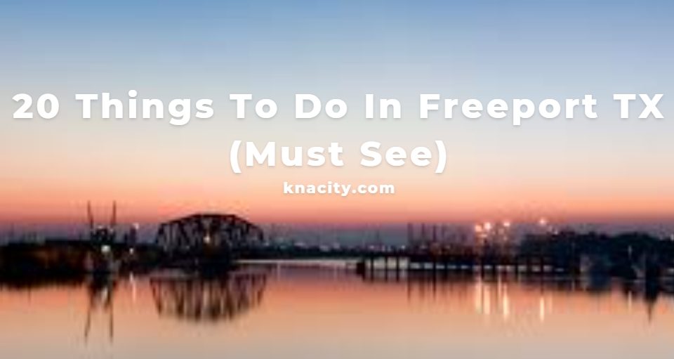 20 Things To Do In Freeport TX (Must See)