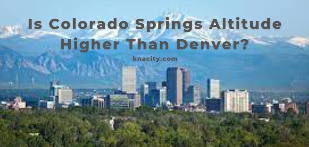 Is Colorado Springs Altitude Higher Than Denver?