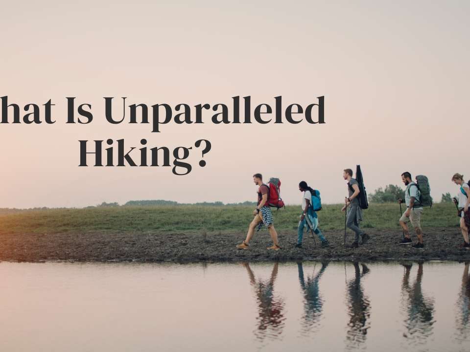 What Is Unparalleled Hiking