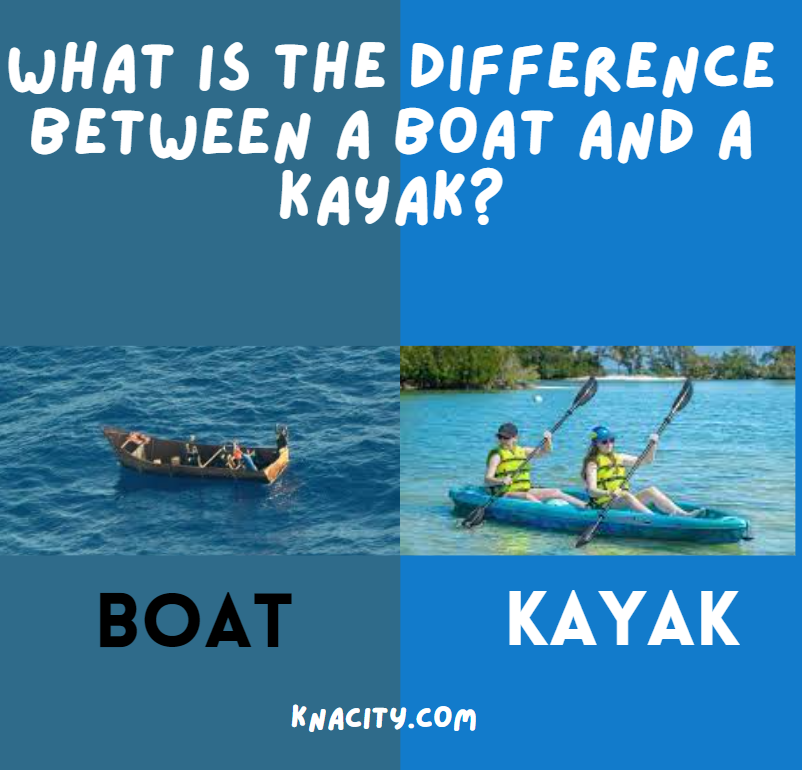 What is the Difference Between A Boat And A Kayak