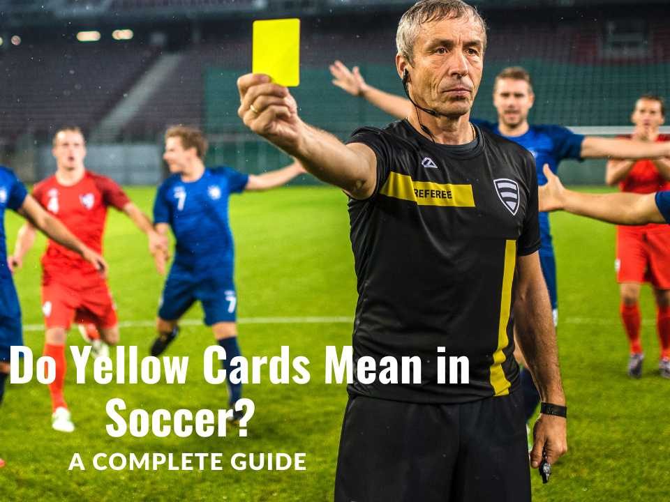 What Do Yellow Cards Mean in Soccer?